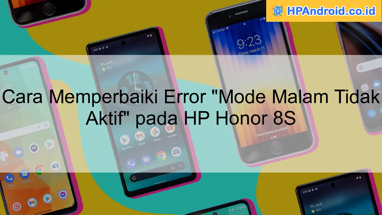 Cara Memperbaiki Error "Mode Malam Tidak Aktif" pada HP Honor 8S