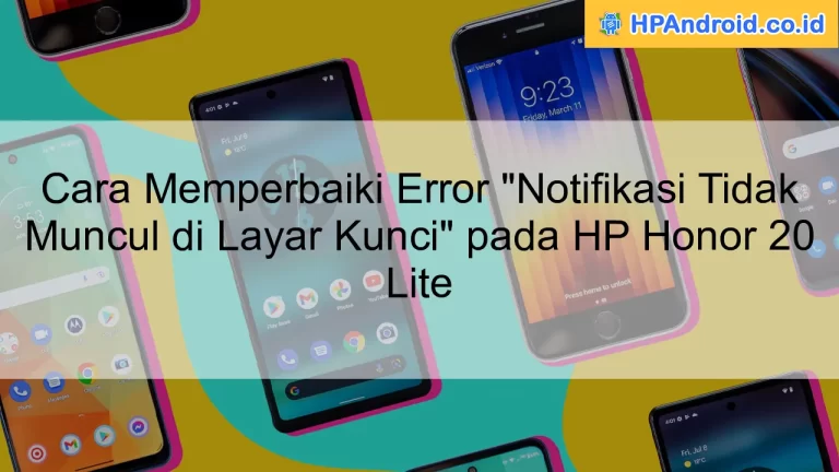 Cara Memperbaiki Error "Notifikasi Tidak Muncul di Layar Kunci" pada HP Honor 20 Lite