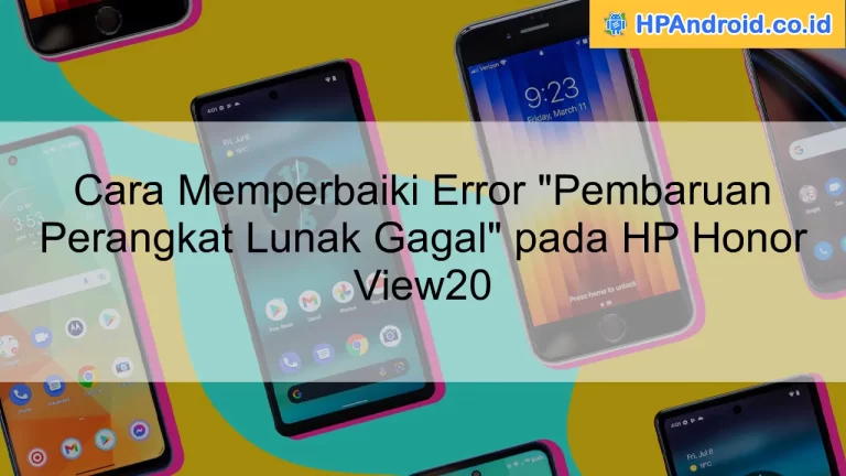 Cara Memperbaiki Error "Pembaruan Perangkat Lunak Gagal" pada HP Honor View20