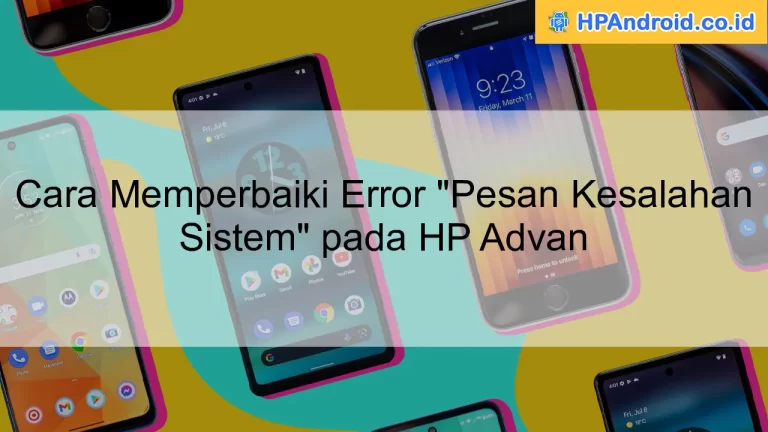 Cara Memperbaiki Error "Pesan Kesalahan Sistem" pada HP Advan