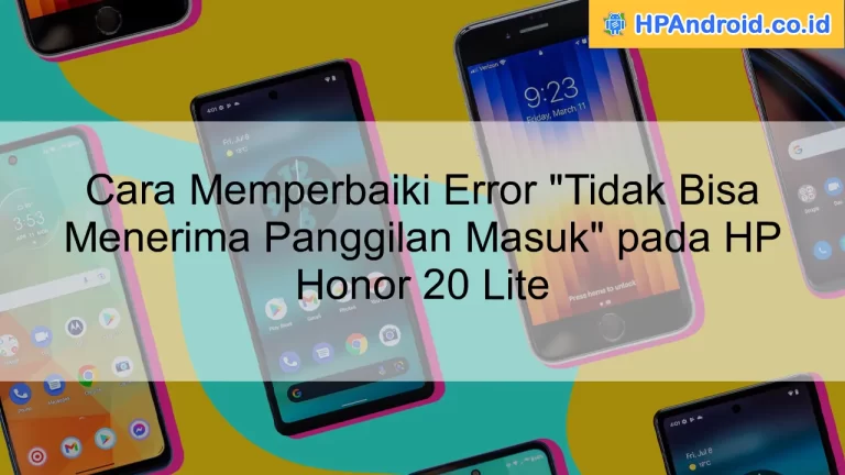 Cara Memperbaiki Error "Tidak Bisa Menerima Panggilan Masuk" pada HP Honor 20 Lite