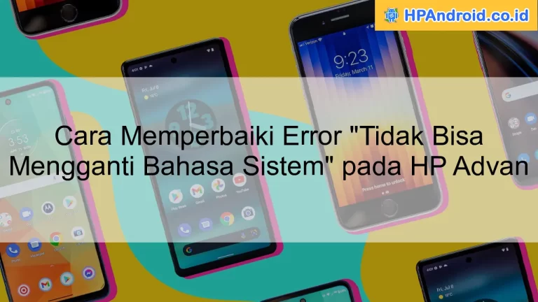 Cara Memperbaiki Error "Tidak Bisa Mengganti Bahasa Sistem" pada HP Advan