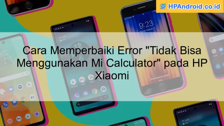 Cara Memperbaiki Error "Tidak Bisa Menggunakan Mi Calculator" pada HP Xiaomi