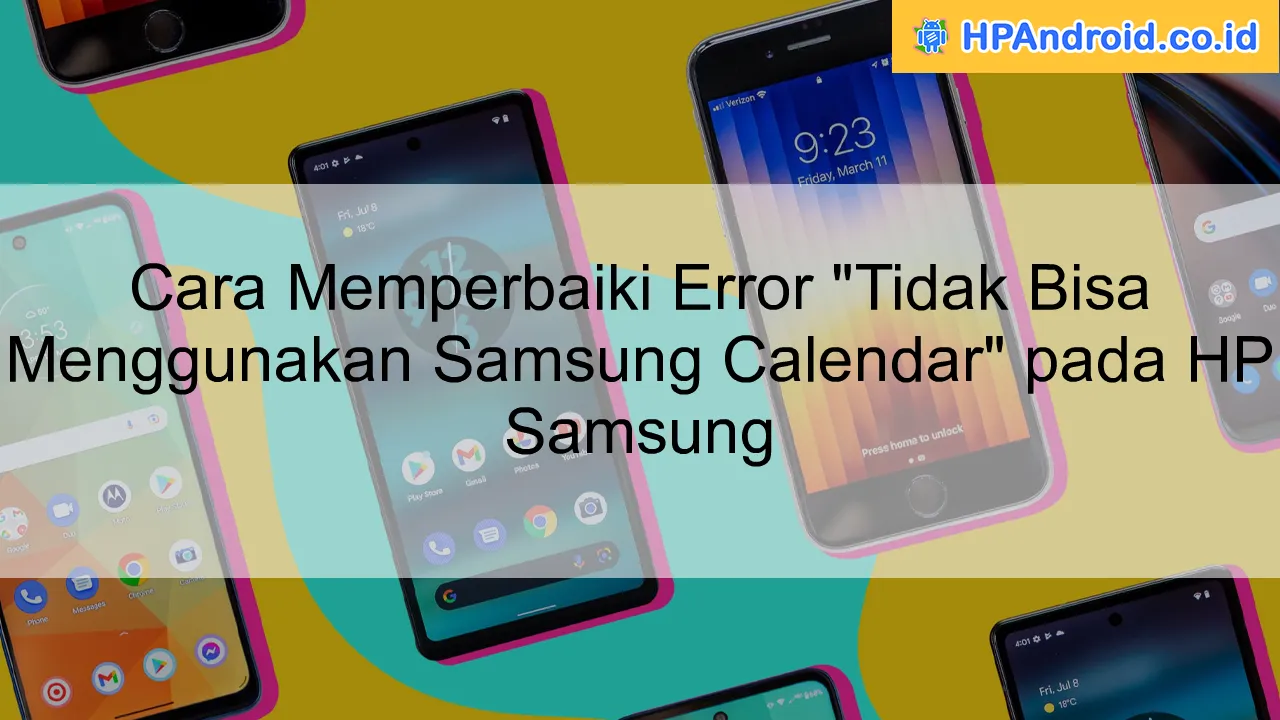 Cara Memperbaiki Error "Tidak Bisa Menggunakan Samsung Calendar" pada HP Samsung