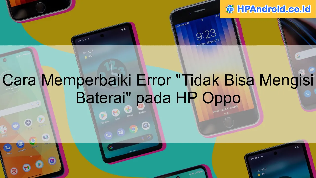 Cara Memperbaiki Error "Tidak Bisa Mengisi Baterai" pada HP Oppo