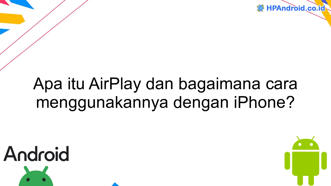 Apa itu AirPlay dan bagaimana cara menggunakannya dengan iPhone?