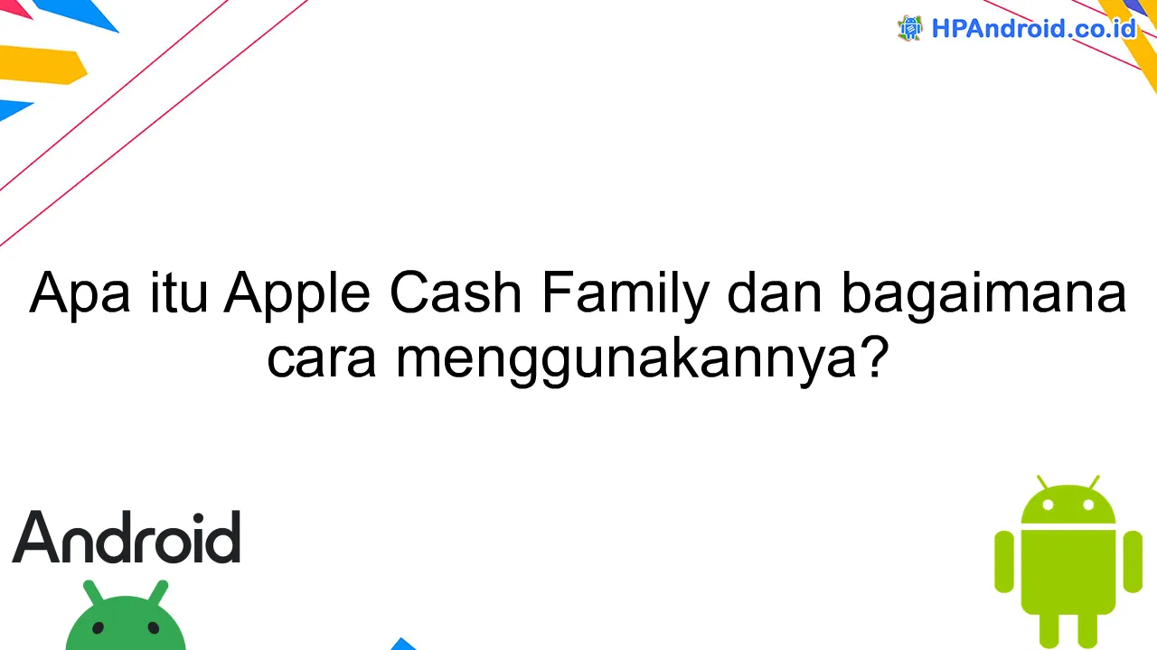 Apa itu Apple Cash Family dan bagaimana cara menggunakannya?