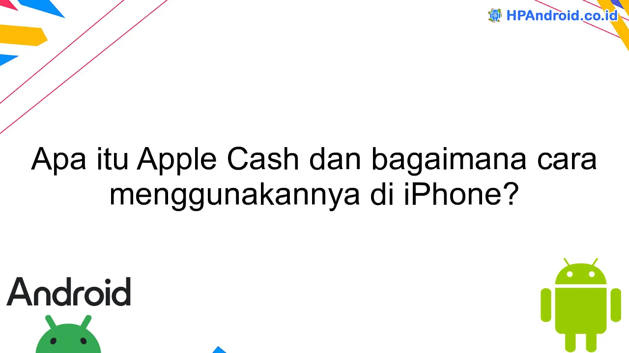 Apa itu Apple Cash dan bagaimana cara menggunakannya di iPhone?