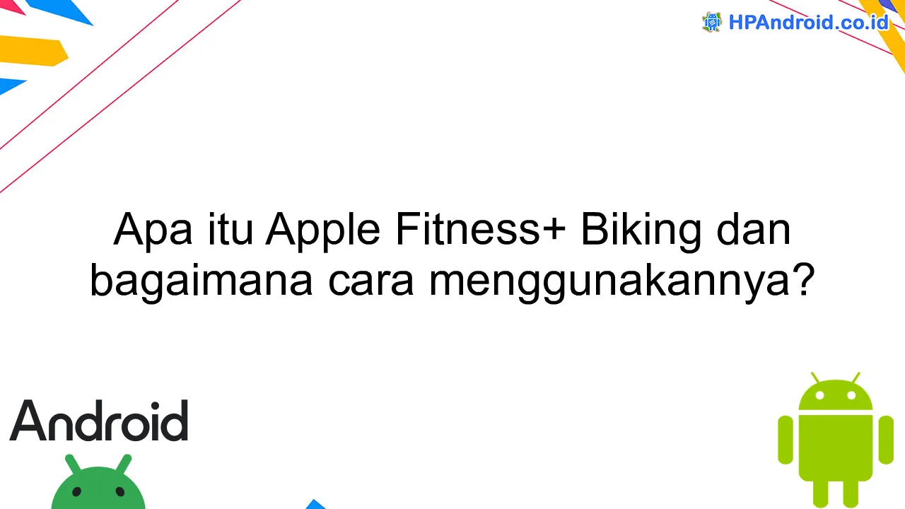 Apa itu Apple Fitness+ Biking dan bagaimana cara menggunakannya?