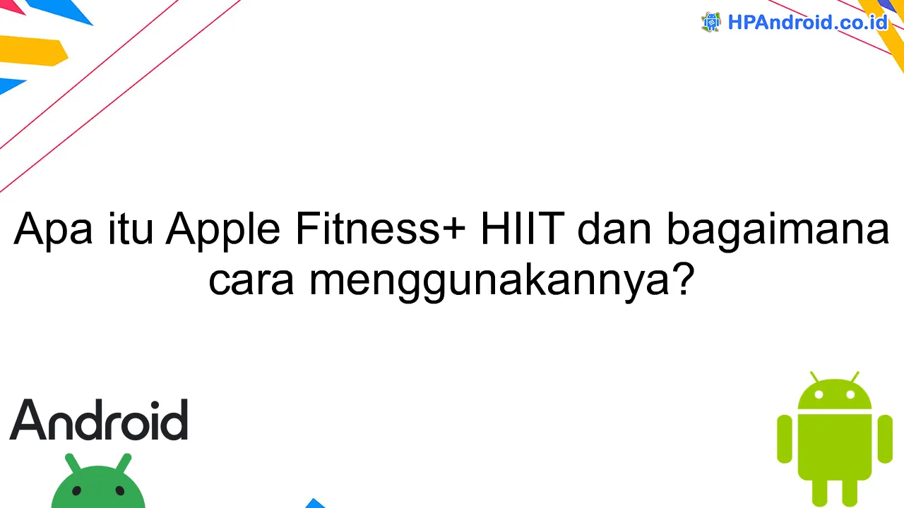 Apa itu Apple Fitness+ HIIT dan bagaimana cara menggunakannya?