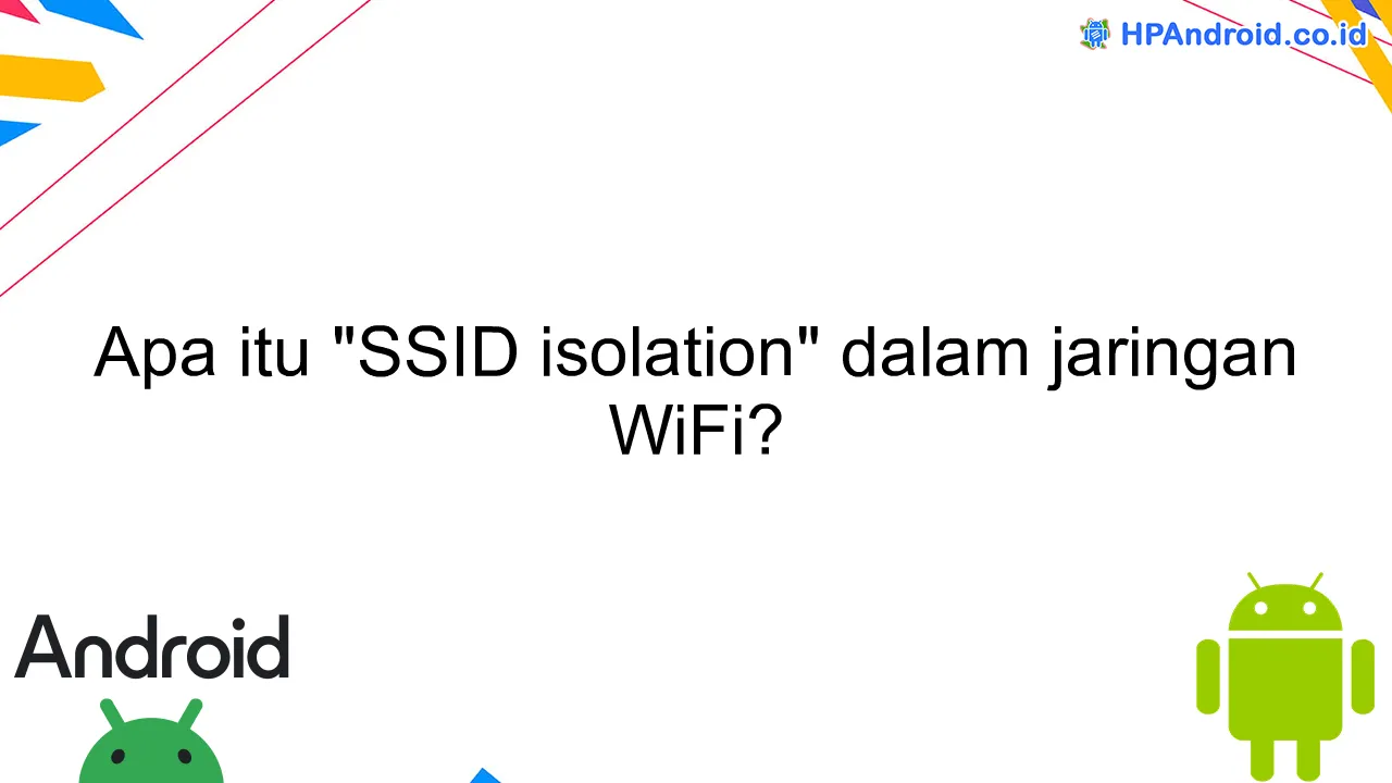 Apa itu "SSID isolation" dalam jaringan WiFi?