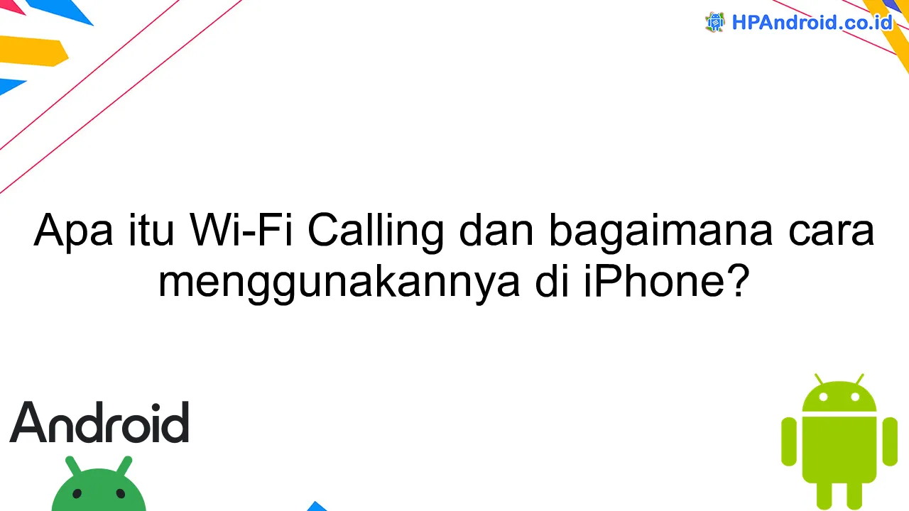 Apa itu Wi-Fi Calling dan bagaimana cara menggunakannya di iPhone?