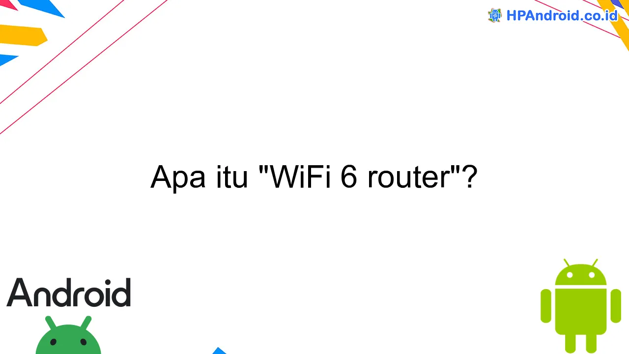 Apa itu "WiFi 6 router"?