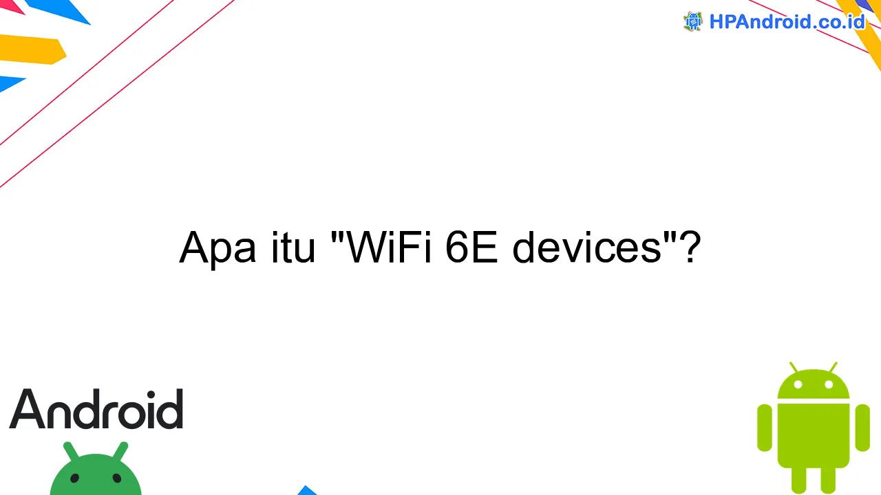 Apa itu "WiFi 6E devices"?