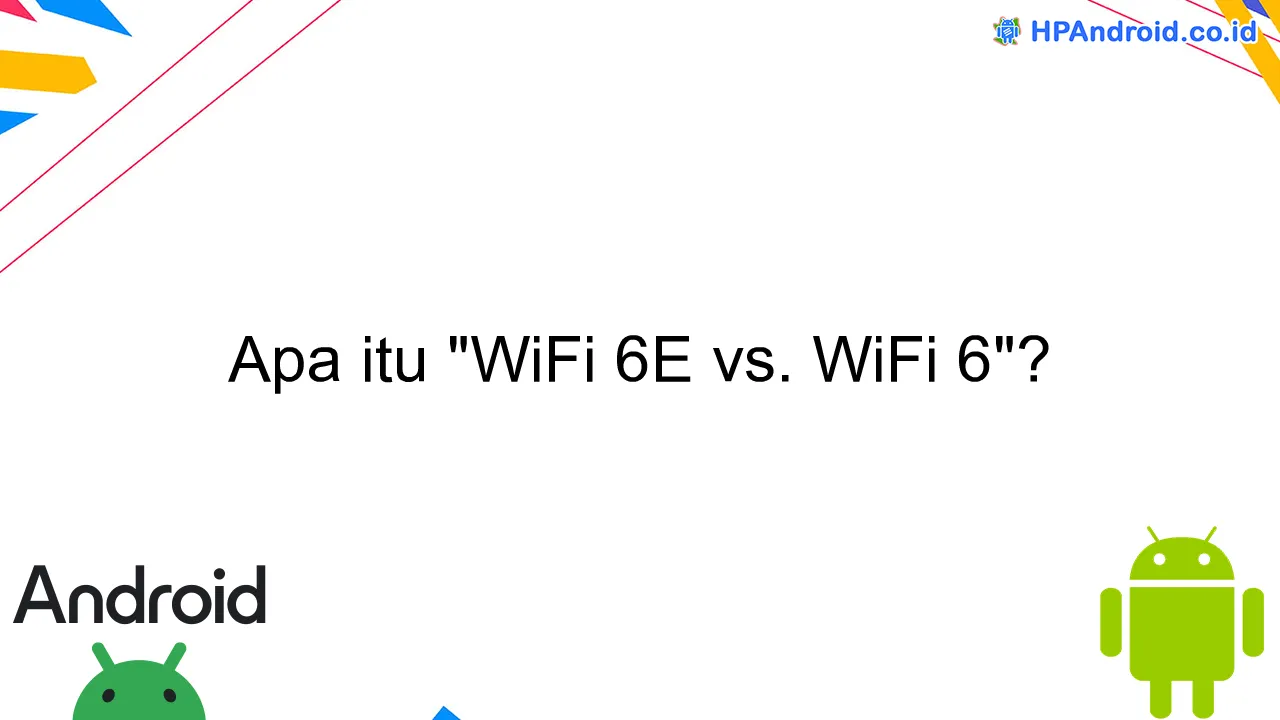 Apa itu "WiFi 6E vs. WiFi 6"?