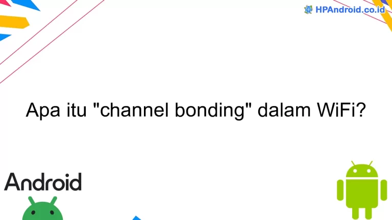 Apa itu "channel bonding" dalam WiFi?