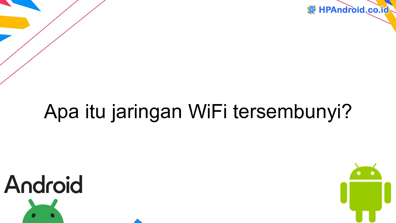 Apa itu jaringan WiFi tersembunyi?