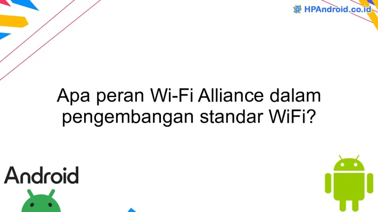 Apa peran Wi-Fi Alliance dalam pengembangan standar WiFi?