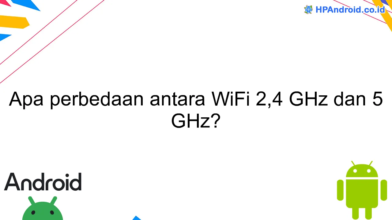 Apa perbedaan antara WiFi 2,4 GHz dan 5 GHz?