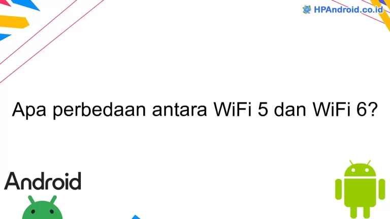 Apa perbedaan antara WiFi 5 dan WiFi 6?