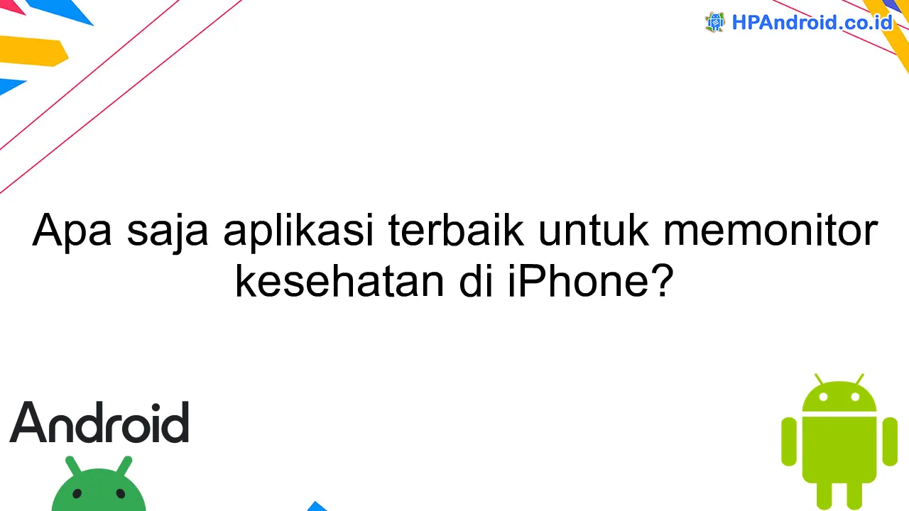 Apa saja aplikasi terbaik untuk memonitor kesehatan di iPhone?