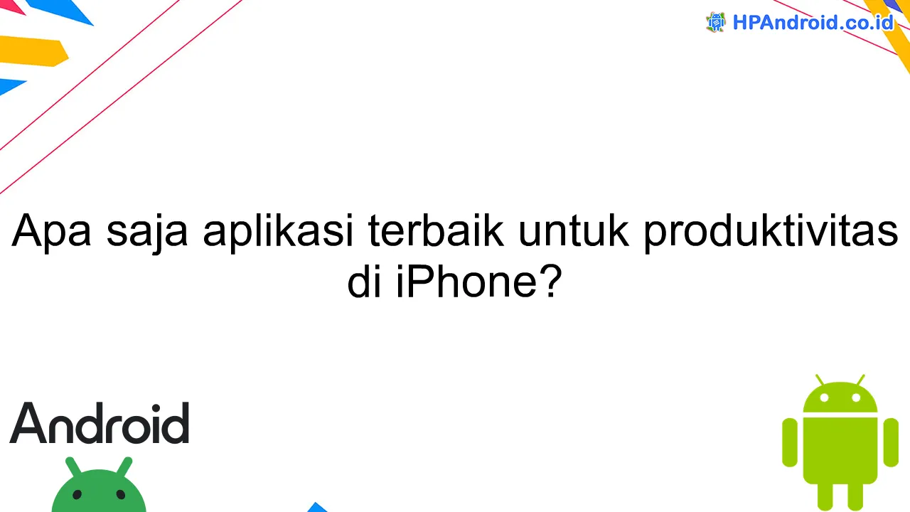 Apa saja aplikasi terbaik untuk produktivitas di iPhone?