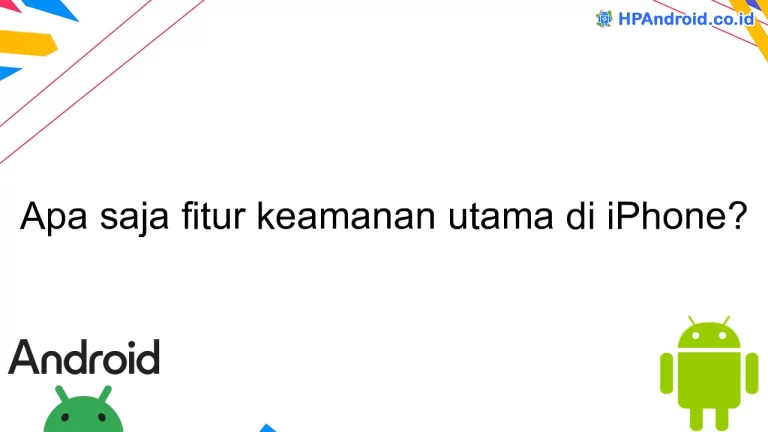 Apa saja fitur keamanan utama di iPhone?