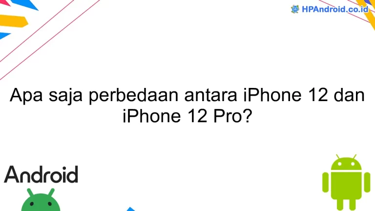 Apa saja perbedaan antara iPhone 12 dan iPhone 12 Pro?