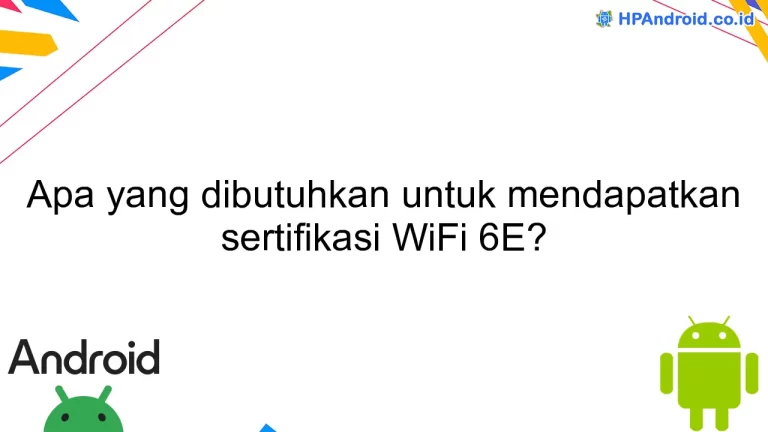 Apa yang dibutuhkan untuk mendapatkan sertifikasi WiFi 6E?