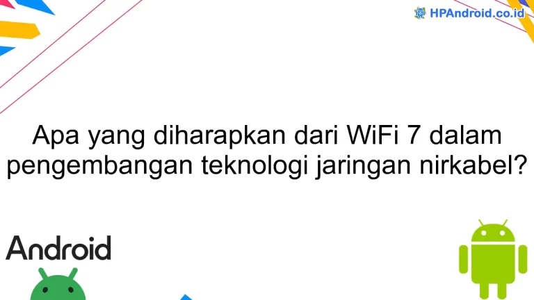 Apa yang diharapkan dari WiFi 7 dalam pengembangan teknologi jaringan nirkabel?