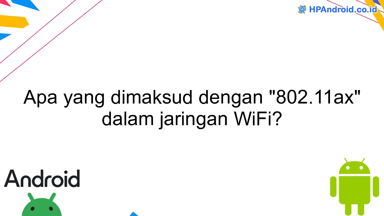 Apa yang dimaksud dengan "802.11ax" dalam jaringan WiFi?