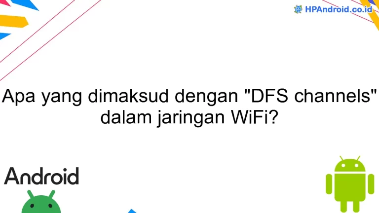 Apa yang dimaksud dengan "DFS channels" dalam jaringan WiFi?