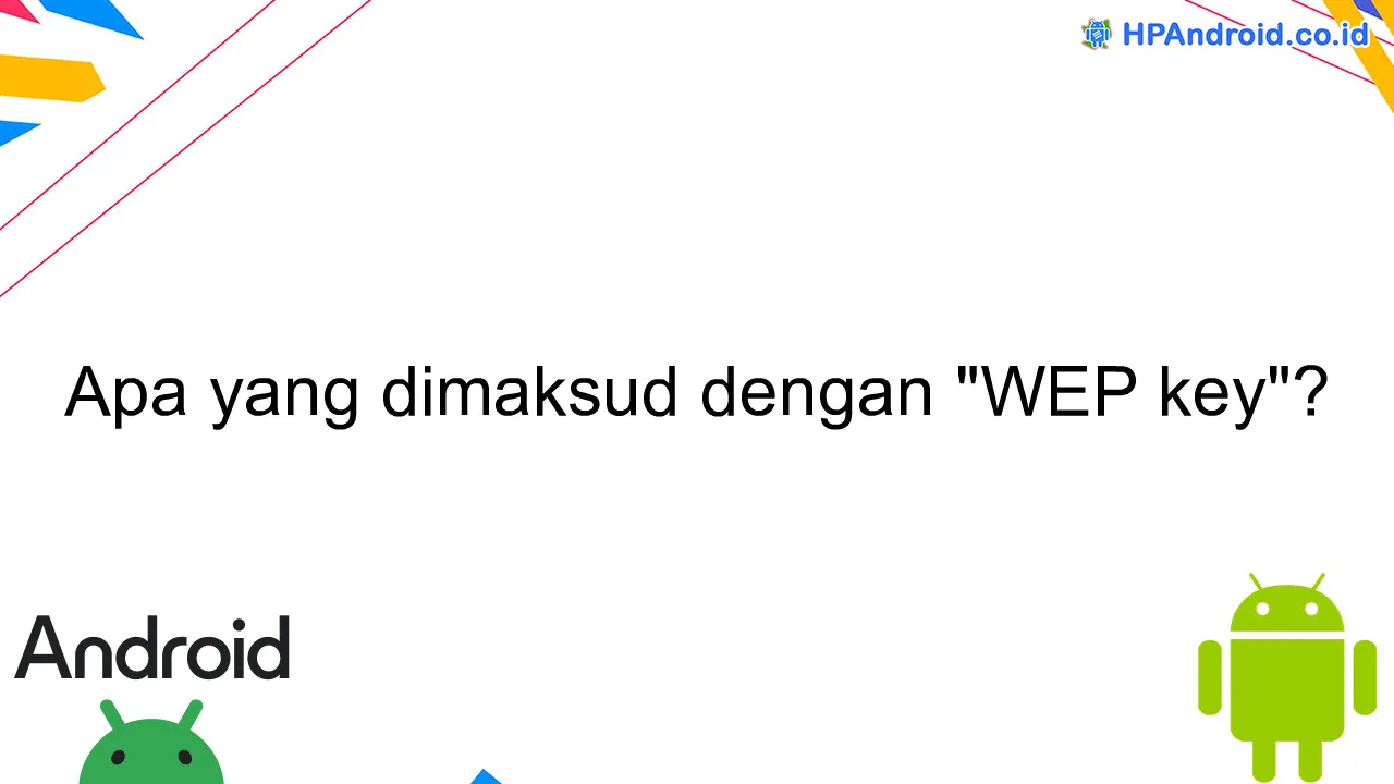 Apa yang dimaksud dengan "WEP key"?