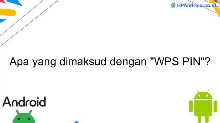 Apa yang dimaksud dengan "WPS PIN"?