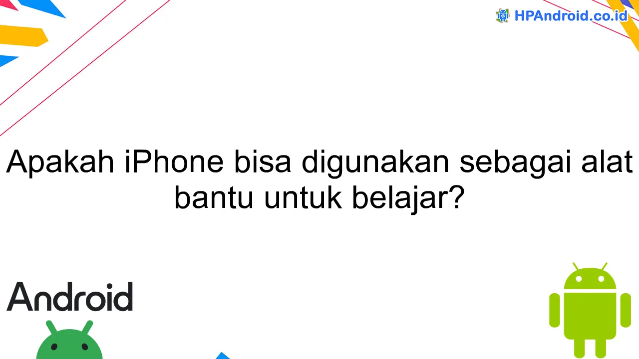 Apakah iPhone bisa digunakan sebagai alat bantu untuk belajar?