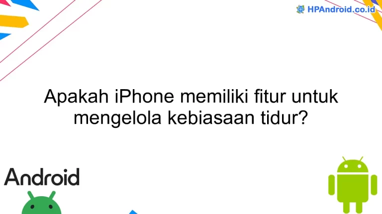 Apakah iPhone memiliki fitur untuk mengelola kebiasaan tidur?