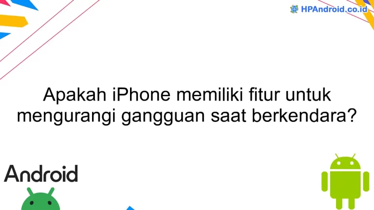 Apakah iPhone memiliki fitur untuk mengurangi gangguan saat berkendara?