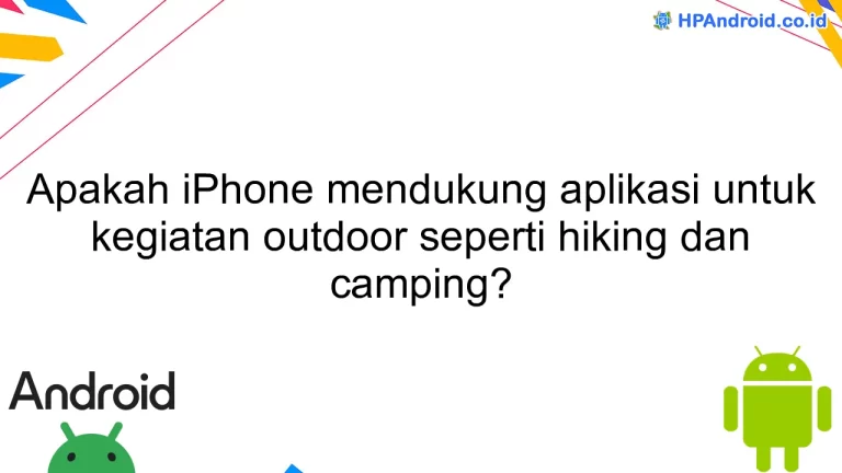 Apakah iPhone mendukung aplikasi untuk kegiatan outdoor seperti hiking dan camping?