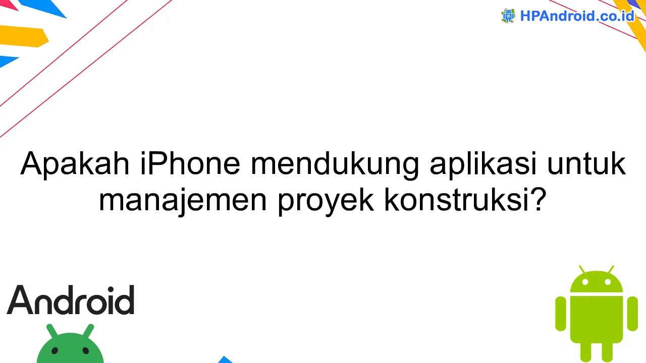 Apakah iPhone mendukung aplikasi untuk manajemen proyek konstruksi?