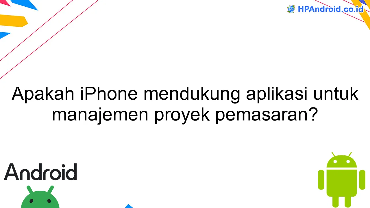 Apakah iPhone mendukung aplikasi untuk manajemen proyek pemasaran?