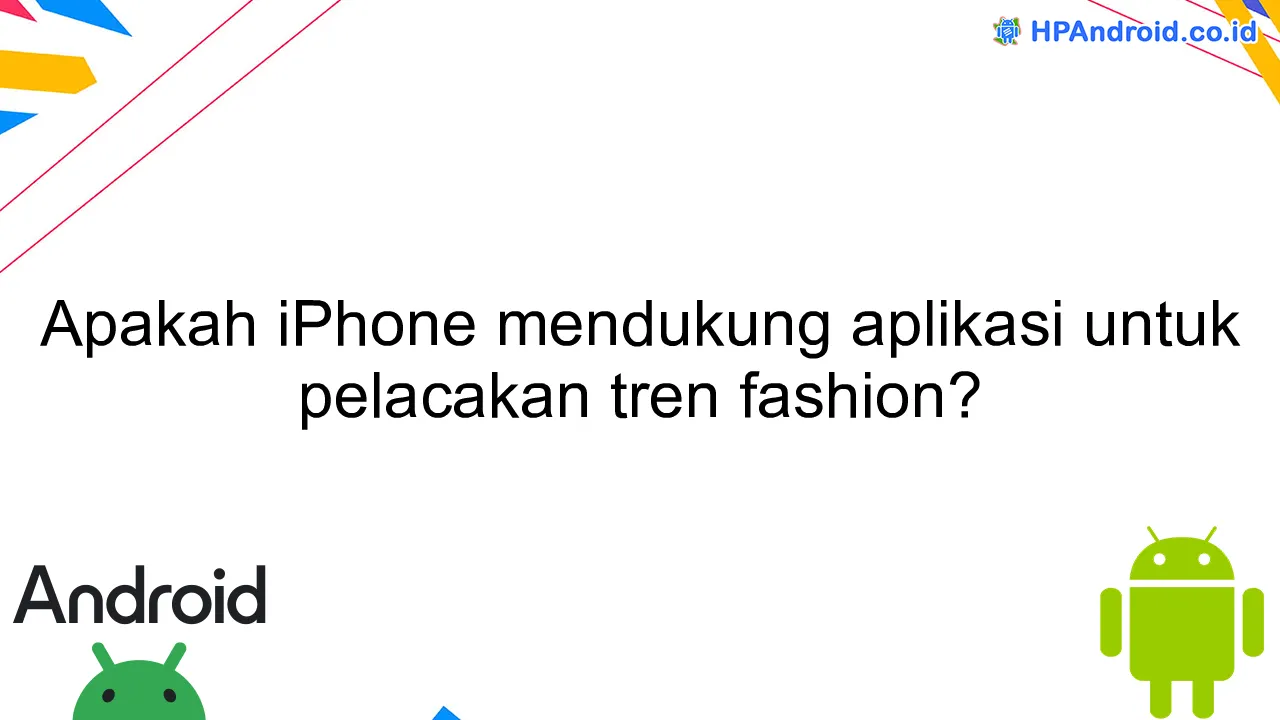 Apakah iPhone mendukung aplikasi untuk pelacakan tren fashion?