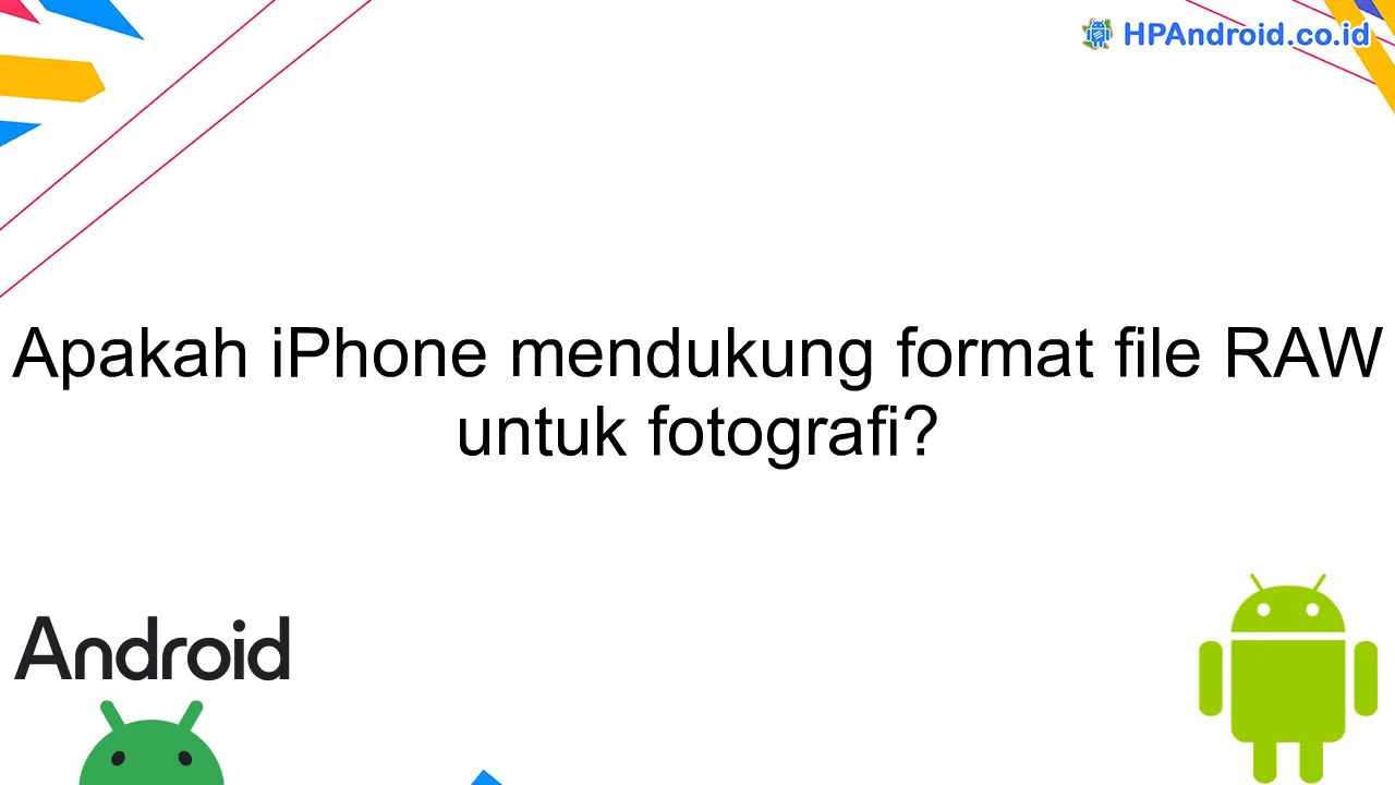 Apakah iPhone mendukung format file RAW untuk fotografi?