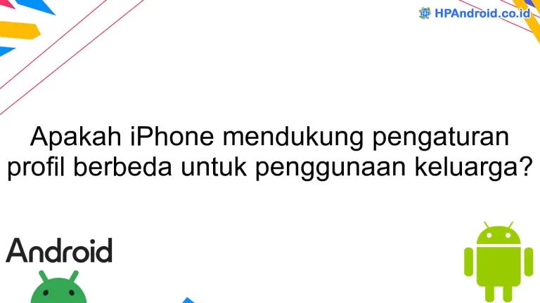 Apakah iPhone mendukung pengaturan profil berbeda untuk penggunaan keluarga?