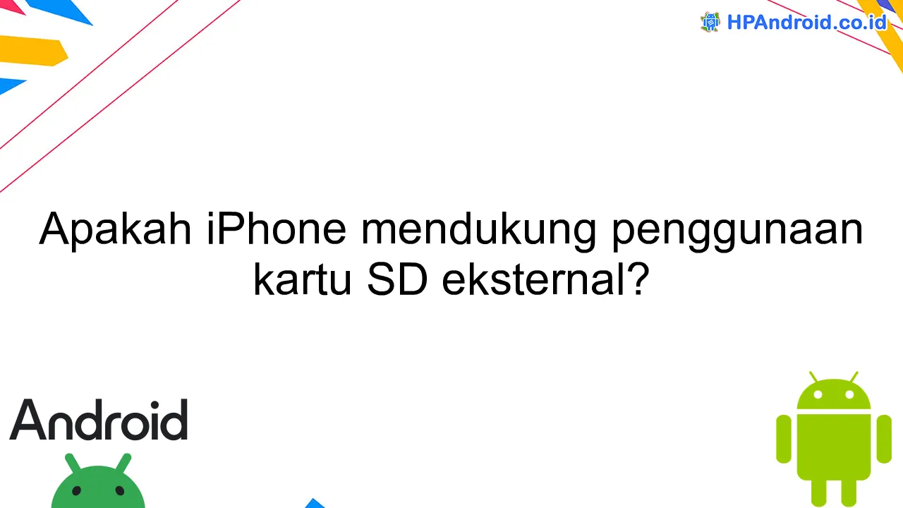 Apakah iPhone mendukung penggunaan kartu SD eksternal?