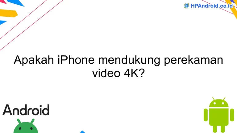 Apakah iPhone mendukung perekaman video 4K?