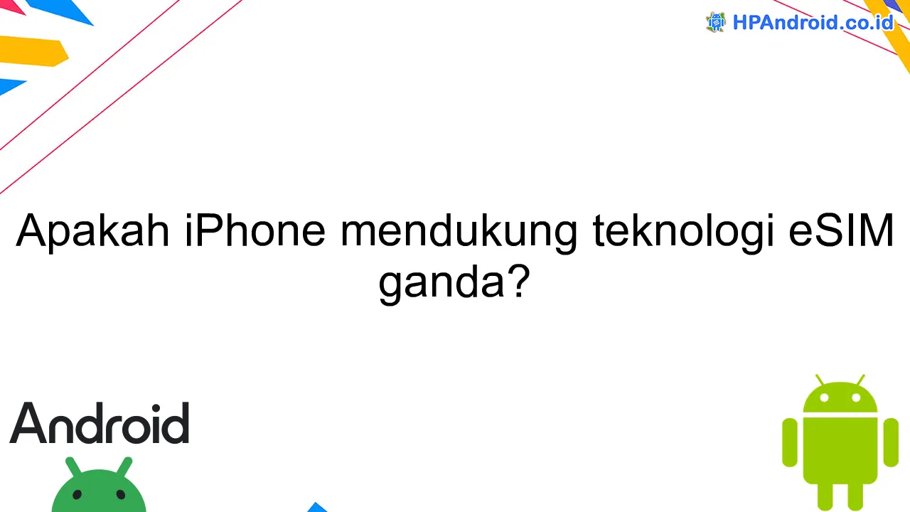 Apakah iPhone mendukung teknologi eSIM ganda?