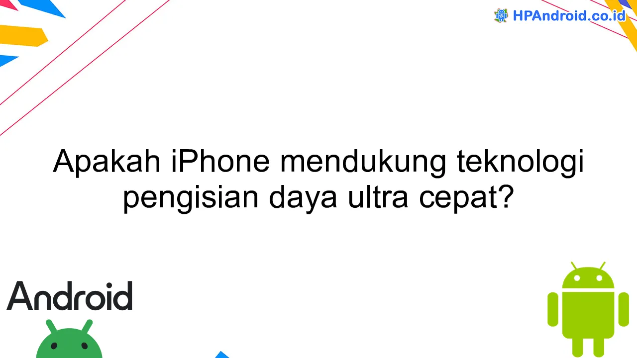 Apakah iPhone mendukung teknologi pengisian daya ultra cepat?