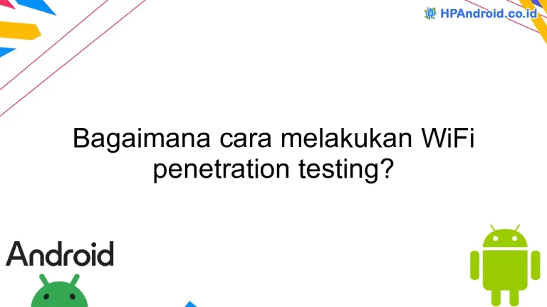 Bagaimana cara melakukan WiFi penetration testing?