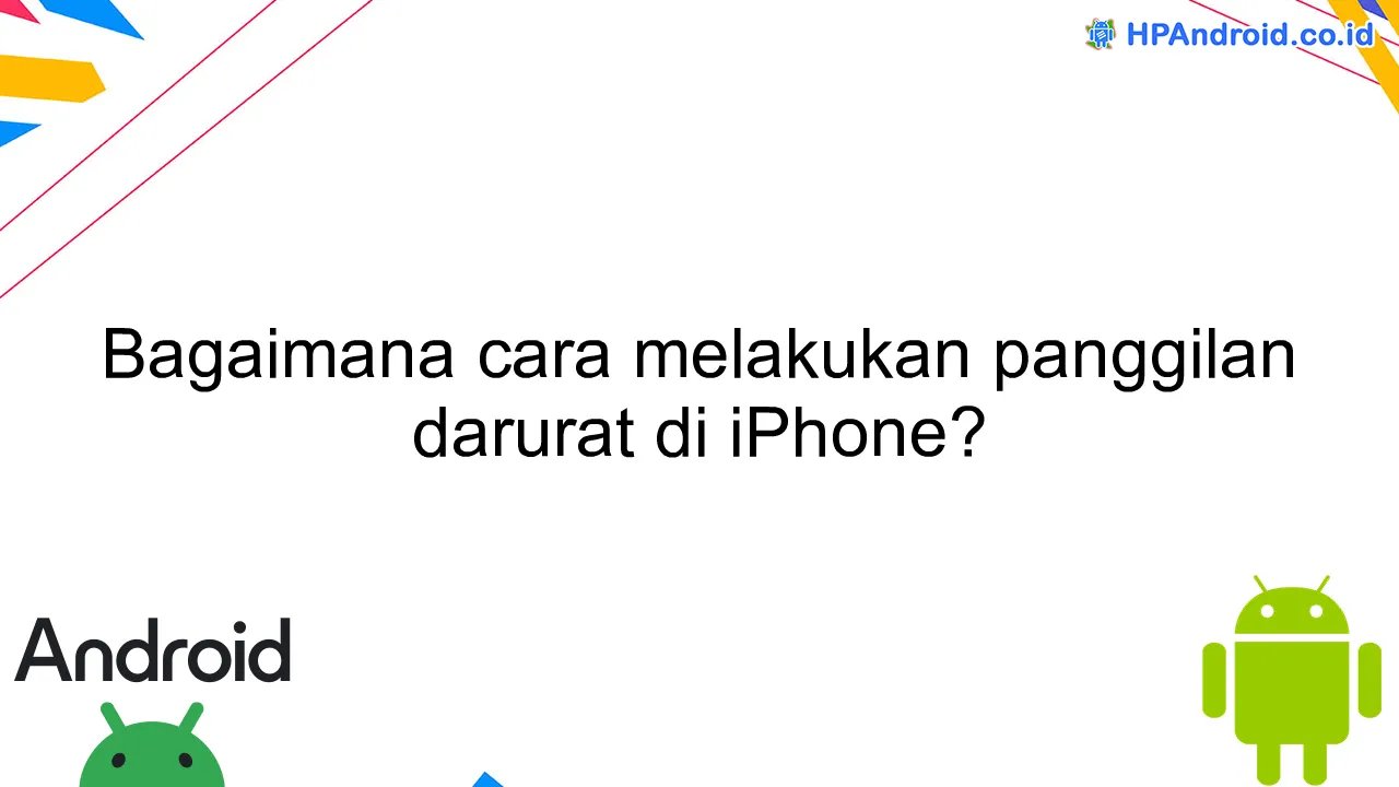 Bagaimana cara melakukan panggilan darurat di iPhone?