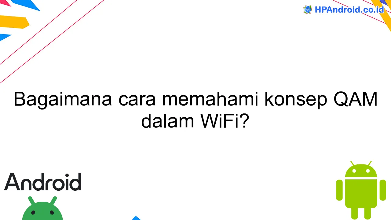 Bagaimana cara memahami konsep QAM dalam WiFi?